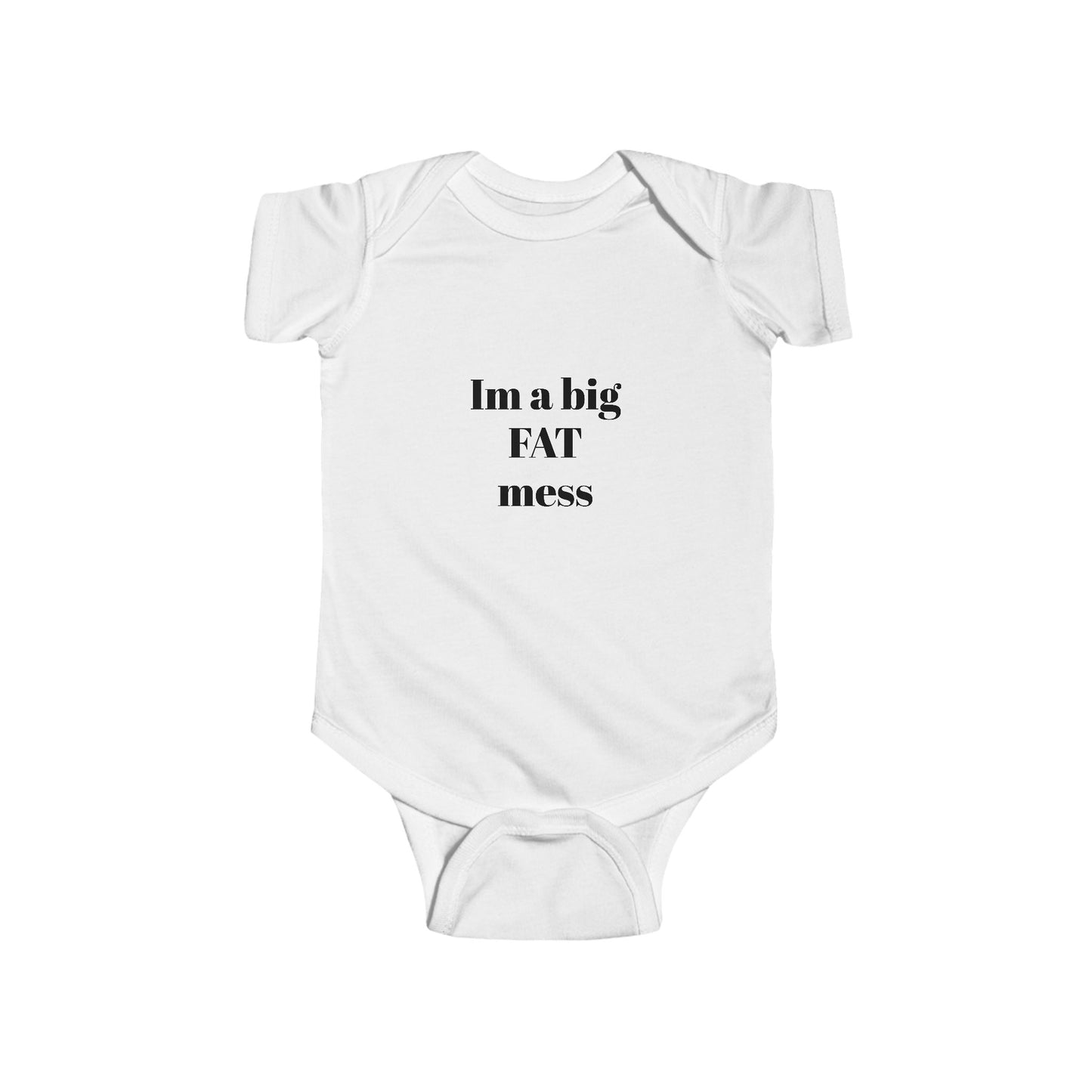 Cute Funny Infant Bodysuit - "I'm a Big FAT Mess"